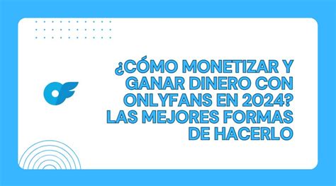 como ganar dinero onlyfans|Cómo monetizar y ganar dinero en Onlyfans en 2024